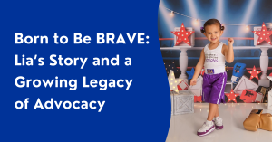 Born to Be Brave: Lia's Story and a Growing Legacy of Avocacy